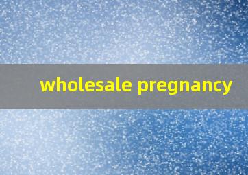  wholesale pregnancy